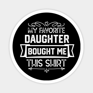 My Favorite Daughter Bought Me This Shirt - Humorous Parent-Child Relationships Gift From Daughter Magnet